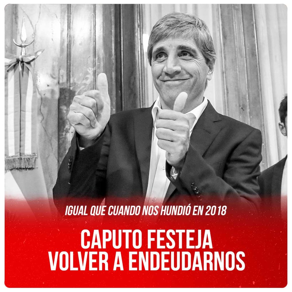 Igual que cuando nos hundió en 2018 / Caputo festeja volver a endeudarnos