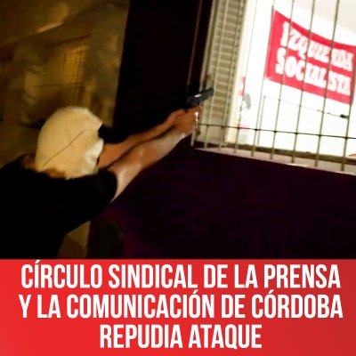 Círculo Sindical de la Prensa y la Comunicación de Córdoba repudia ataque