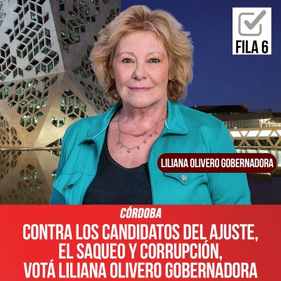 Córdoba / Contra los candidatos del ajuste, el saqueo y corrupción, votá Liliana Olivero Gobernadora