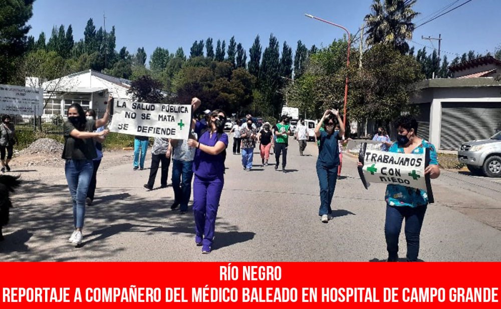 Río Negro. Reportaje a compañero del médico baleado en hospital de Campo Grande