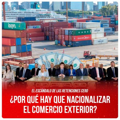 El escándalo de las retenciones cero / ¿Por qué hay que nacionalizar el comercio exterior?