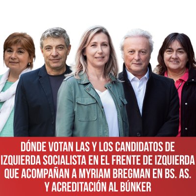 Dónde votan las y los candidatos de Izquierda Socialista en el frente de Izquierda que acompañan a Myriam Bregman en Bs. As. y acreditación al Búnker