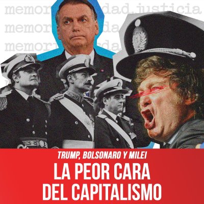 Trump, Bolsonaro, Milei / La peor cara del sistema capitalista