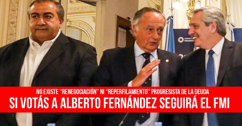 No existe “renegociación” ni “reperfilamiento” progresista de la deuda: Si votás a Alberto Fernández seguirá el FMI