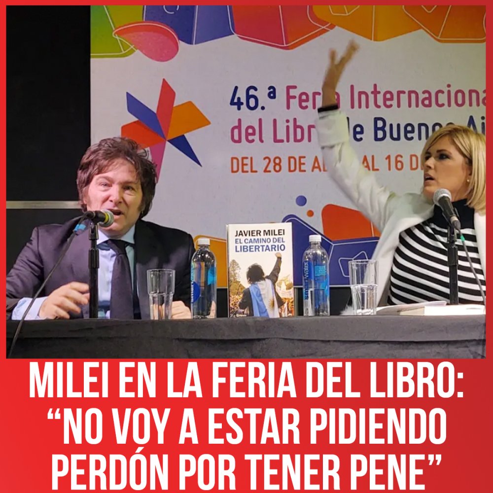 Milei en la feria del libro: “No voy a estar pidiendo perdón por tener pene”