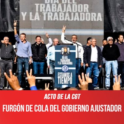 Acto de la CGT/Furgón de cola del gobierno ajustador