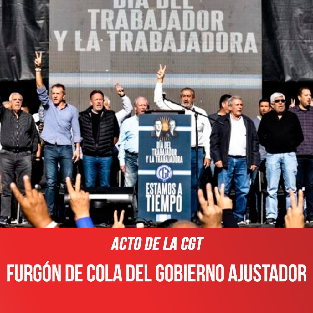 Acto de la CGT/Furgón de cola del gobierno ajustador