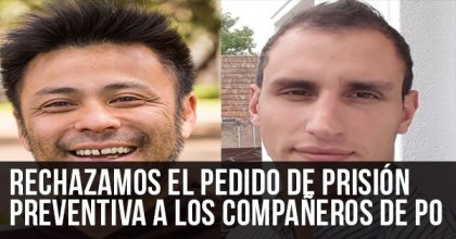 Rechazamos el pedido de prisión preventiva a los compañeros del PO