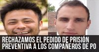 Rechazamos el pedido de prisión preventiva a los compañeros del PO