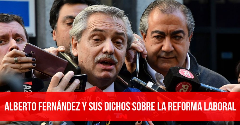 Alberto Fernández y sus dichos sobre la reforma laboral