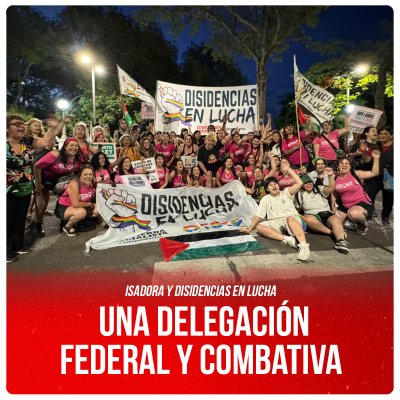 Isadora y Disidencias en Lucha / Una delegación federal y combativa