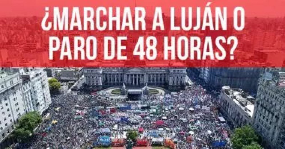 ¿Marchar a Luján o paro de 48 horas?