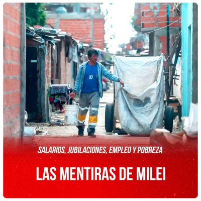 Salarios, jubilaciones, empleo y pobreza / Las mentiras de Milei
