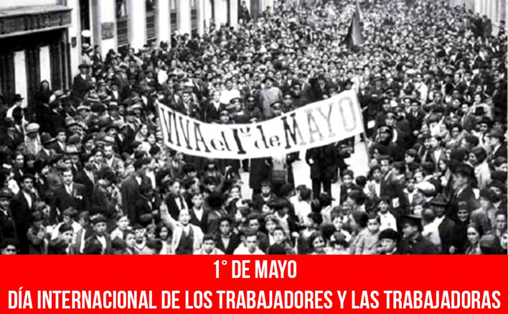 1° de Mayo. Día Internacional de los Trabajadores y las Trabajadoras