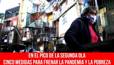 En el pico de la segunda ola. Cinco medidas para frenar la pandemia y la pobreza