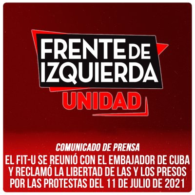 EL FIT-U SE REUNIÓ CON EL EMBAJADOR DE CUBA Y RECLAMÓ LA LIBERTAD DE LAS Y LOS PRESOS POR LAS PROTESTAS DEL 11 DE JULIO DE 2021