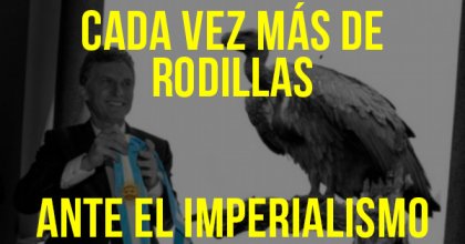 Cada vez más de rodillas ante el imperialismo