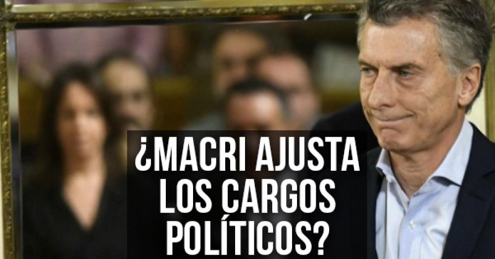 ¿Macri ajusta los cargos políticos?