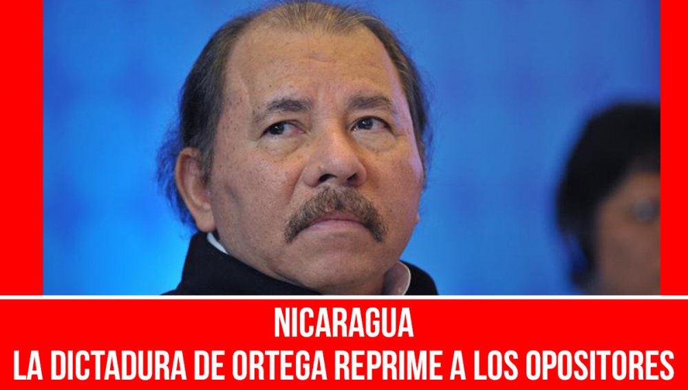 Nicaragua: la dictadura de Ortega reprime a los opositores