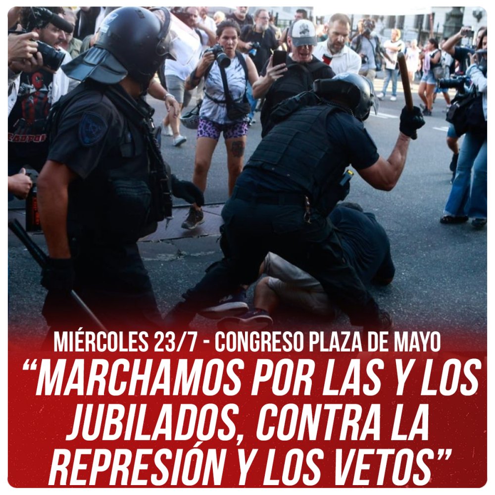Miércoles 23/7 - Congreso Plaza de Mayo / “Marchamos por las y los jubilados, contra la represión y los vetos”