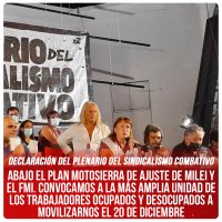 Declaración del Plenario del Sindicalismo Combativo / Abajo el plan motosierra de ajuste de Milei y el FMI. Convocamos a la más amplia unidad de los trabajadores ocupados y desocupados a movilizarnos el 20 de diciembre
