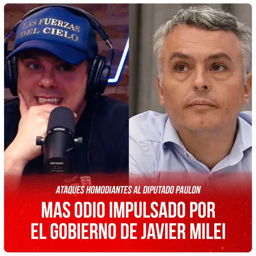 Ataques homodiantes al Diputado Paulon / Más odio impulsado por el gobierno de Javier Milei
