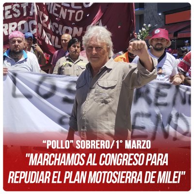 “Pollo” Sobrero/1° Marzo &quot;Marchamos al Congreso para repudiar el plan motosierra de Milei&quot;