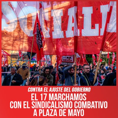 Contra el ajuste del gobierno / El 17 marchamos con el sindicalismo combativo a Plaza de Mayo
