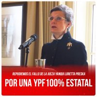 Repudiemos el fallo de la jueza yanqui Loretta Preska / Por una YPF 100% estatal