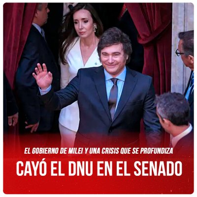 El gobierno de Milei y una crisis que se profundiza / Cayó el DNU en el Senado
