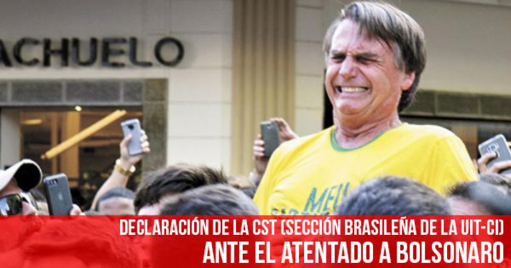 Declaración de la CST (Sección brasileña de la UIT-CI): Ante el atentado a Bolsonaro