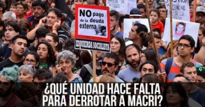 ¿Qué unidad hace falta para derrotar a Macri?