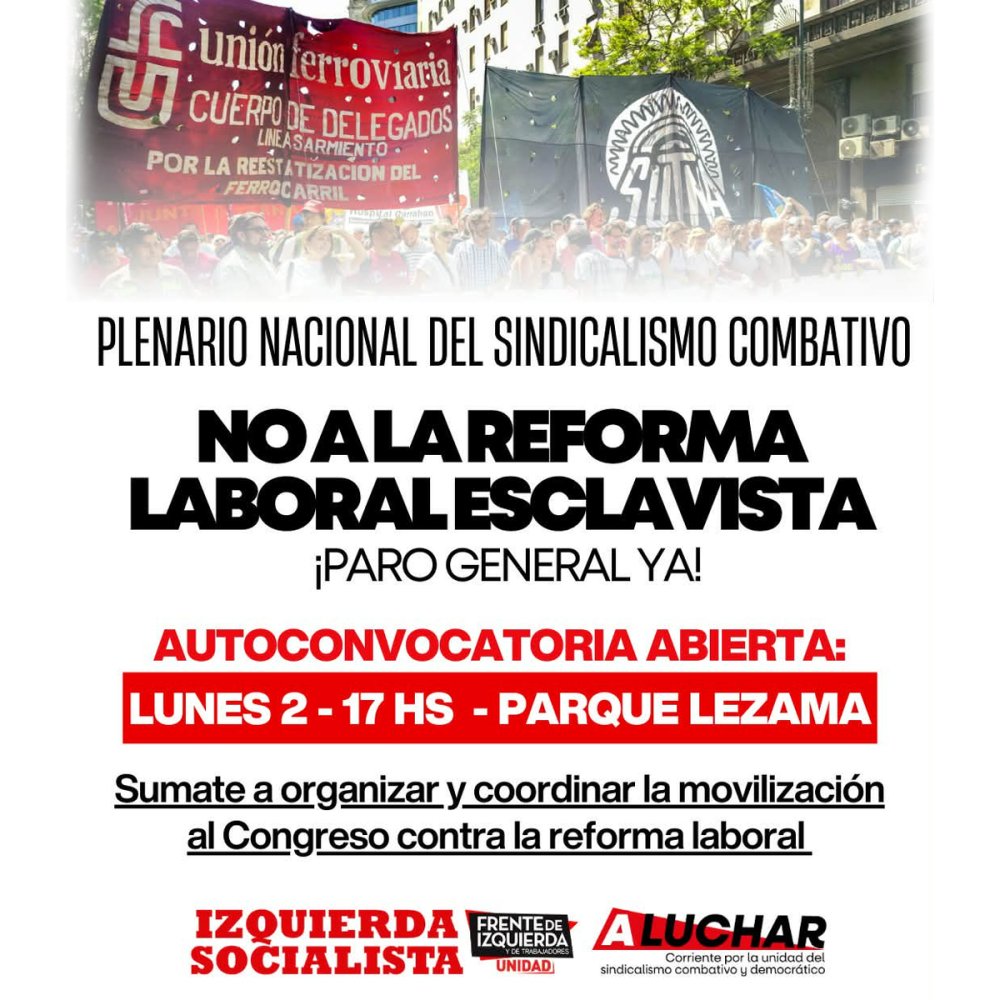 Lunes 2 de febrero, 17hs, Parque Lezama / El Plenario del Sindicalismo Combativo prepara una gran marcha contra la reforma laboral esclavista