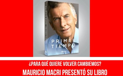 ¿Para que quiere volver Cambiemos? / Mauricio Macri presentó su libro