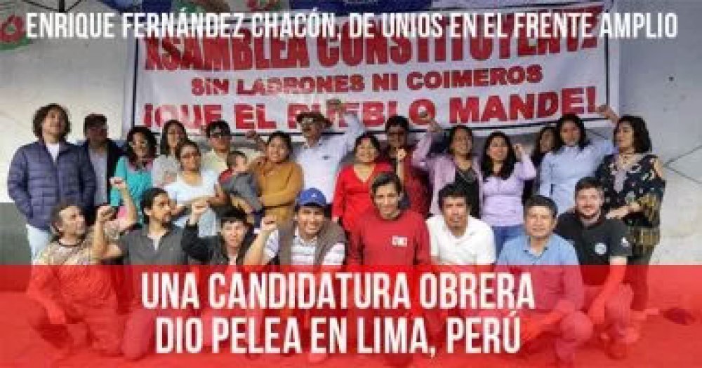 Enrique Fernández Chacón, de UNIOS en el Frente Amplio: Una candidatura obrera dio pelea en Lima, Perú