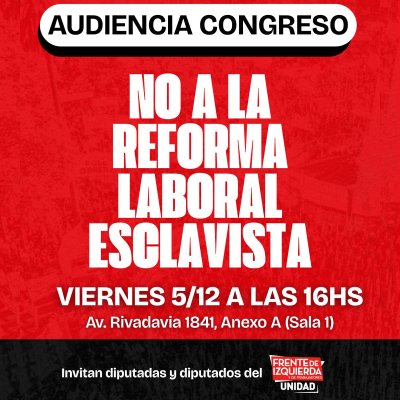 Viernes 5 de diciembre, 16 horas, Congreso Nacional / Audiencia Pública: “No a la Reforma Laboral Esclavista”
