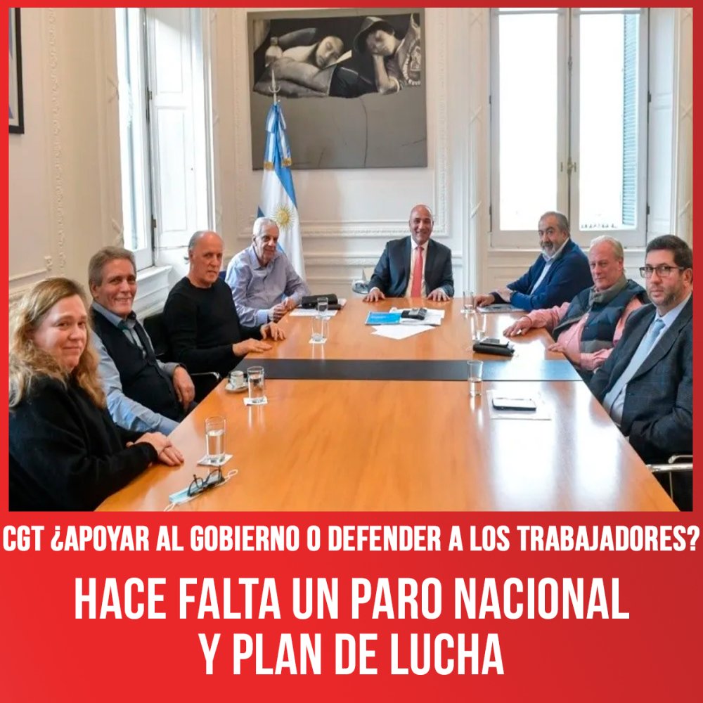 CGT ¿apoyar al gobierno o defender a los trabajadores? / Hace falta un paro nacional y plan de lucha