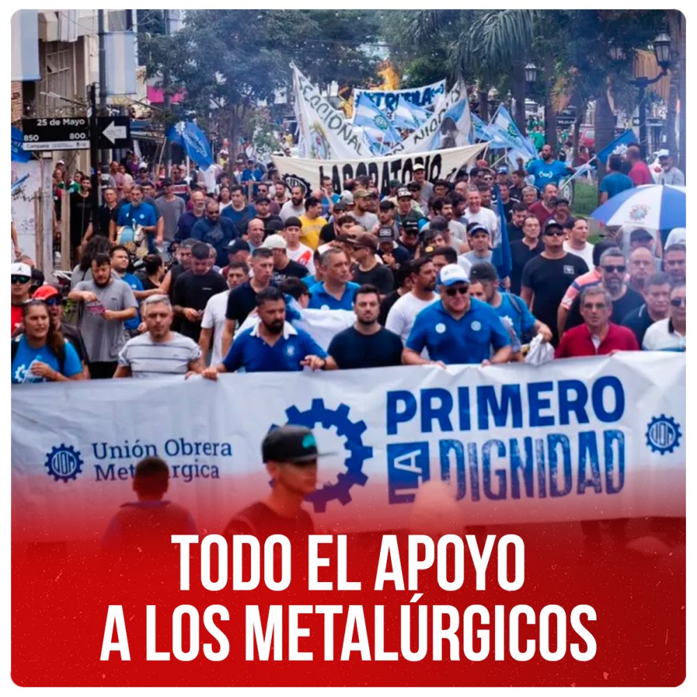 Todo el apoyo a los metalúrgicos