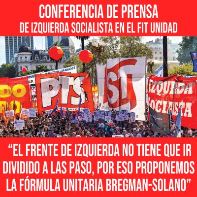 Conferencia de prensa de Izquierda Socialista en el FIT Unidad / “El Frente de Izquierda no tiene que ir dividido a las PASO por eso proponemos la fórmula unitaria Bregman-Solano”