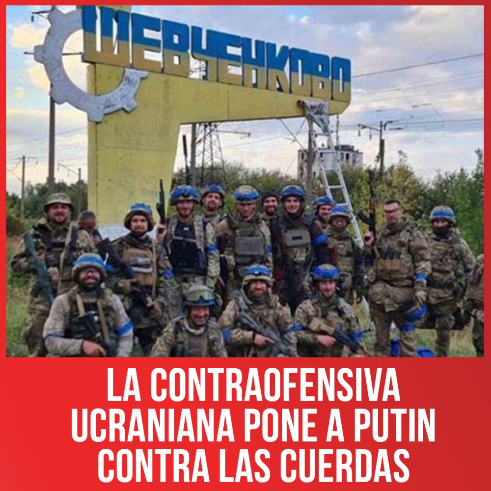 La contraofensiva ucraniana pone a Putin contra las cuerdas