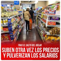 Tras el salto del dólar / Suben otra vez los precios y pulverizan los salarios