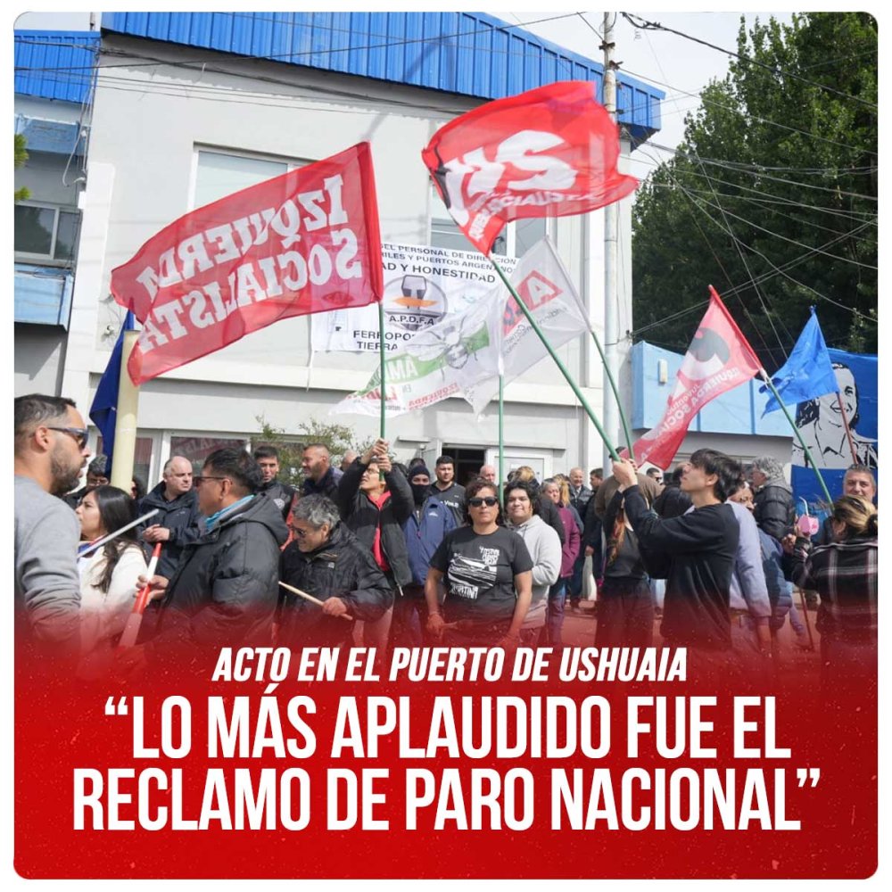 Acto en el puerto de Ushuaia /  “Lo más aplaudido fue el reclamo de paro nacional”