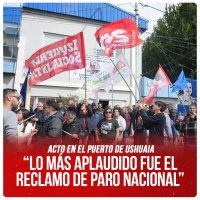 Acto en el puerto de Ushuaia /  “Lo más aplaudido fue el reclamo de paro nacional”