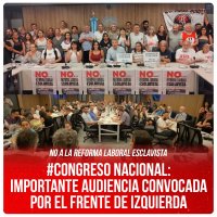 No a la reforma laboral esclavista / #Congreso Nacional: importante audiencia convocada por el Frente de Izquierda