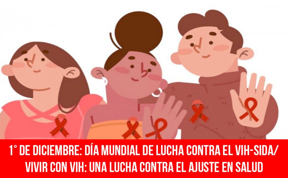 1° de diciembre: Día Mundial de Lucha contra el VIH-Sida/ Vivir con VIH: una lucha contra el ajuste en salud