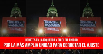 Debates en la izquierda y en el FIT-Unidad: Por la más amplia unidad para derrotar el ajuste