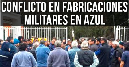 Conflicto en Fabricaciones Militares en Azul