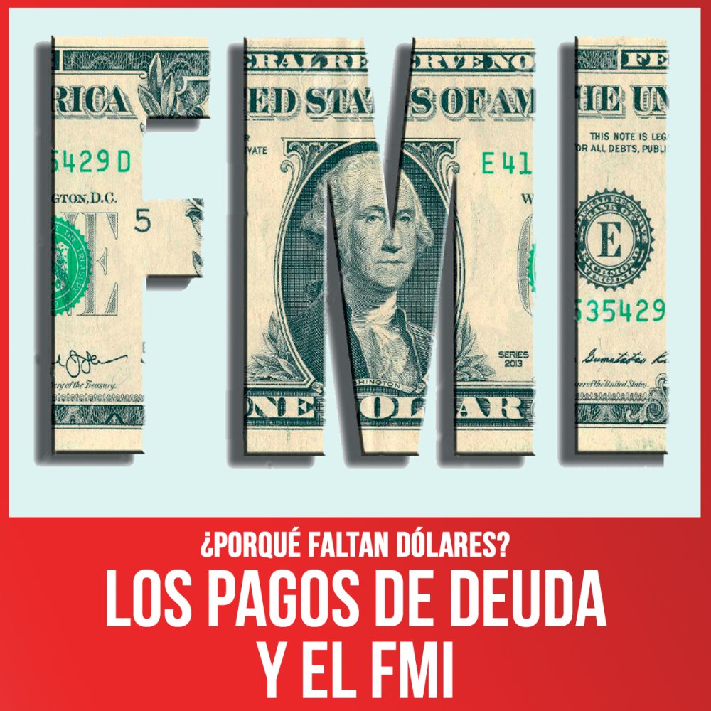¿Porqué faltan dólares? (I) / Los pagos de deuda y el FMI