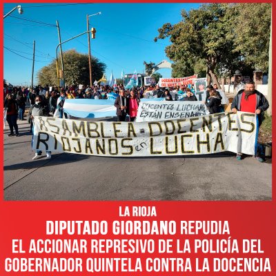 La Rioja / Diputado Giordano repudia accionar represivo de la policía del gobernador Quintela contra la docencia