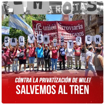 Contra la privatización de Milei / Salvemos al tren